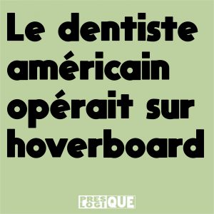 Le dentiste américain opérait sur hoverboard