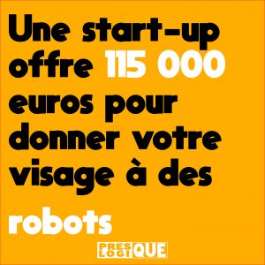 Une start-up offre 115 000 euros pour donner votre visage à des robots